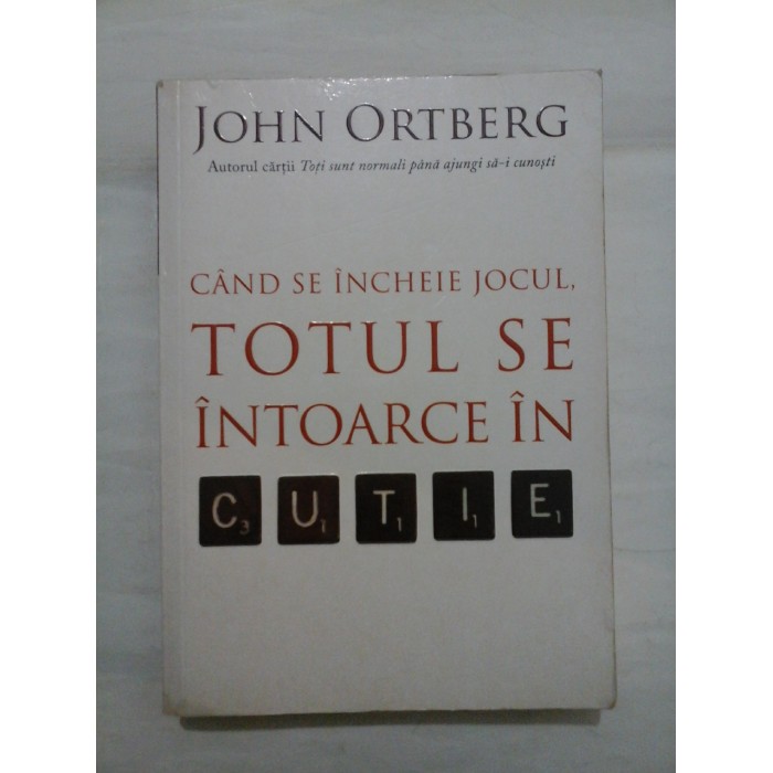 CAND SE INCHEIE JOCUL, TOTUL SE INTOARCE IN CUTIE - JOHN ORTBERG CAND SE INCHEIE JOCUL, TOTUL SE INTOARCE IN CUTIE - JOHN ORTBERG